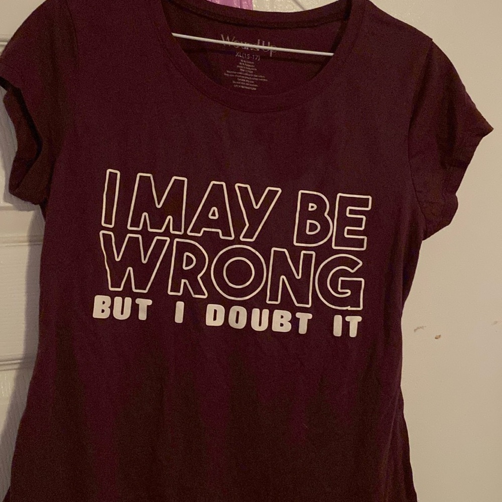 I am wrong but I doubt it t-shirt XL size 15-17